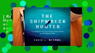 [Read] The Shipwreck Hunter: A Lifetime of Extraordinary Discoveries on the Ocean Floor  For Trial