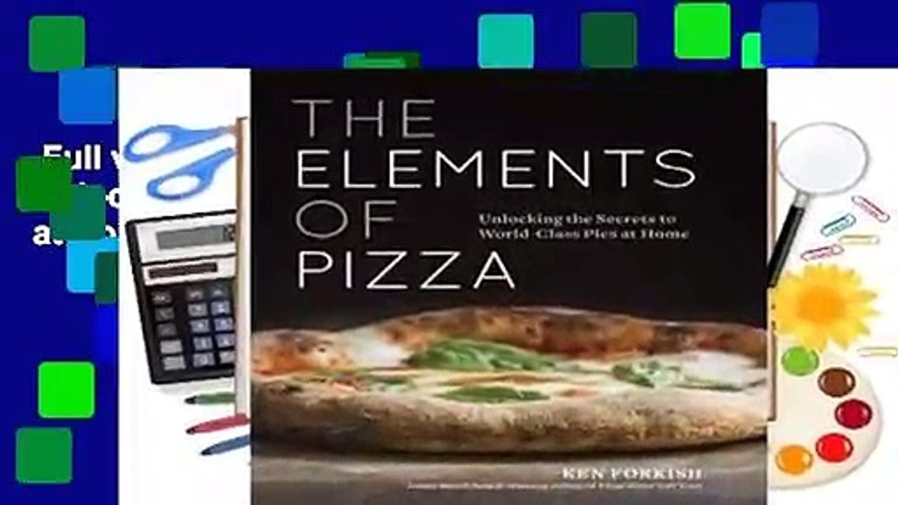 Full version  The Elements of Pizza: Unlocking the Secrets to World-Class Pies at Home by Ken