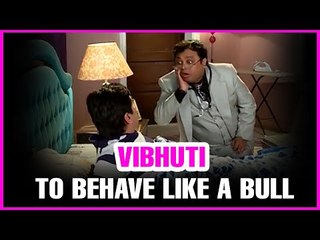 Vibhuti to behave like a bull