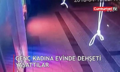 Genç kadın evinde dehşeti yaşadı