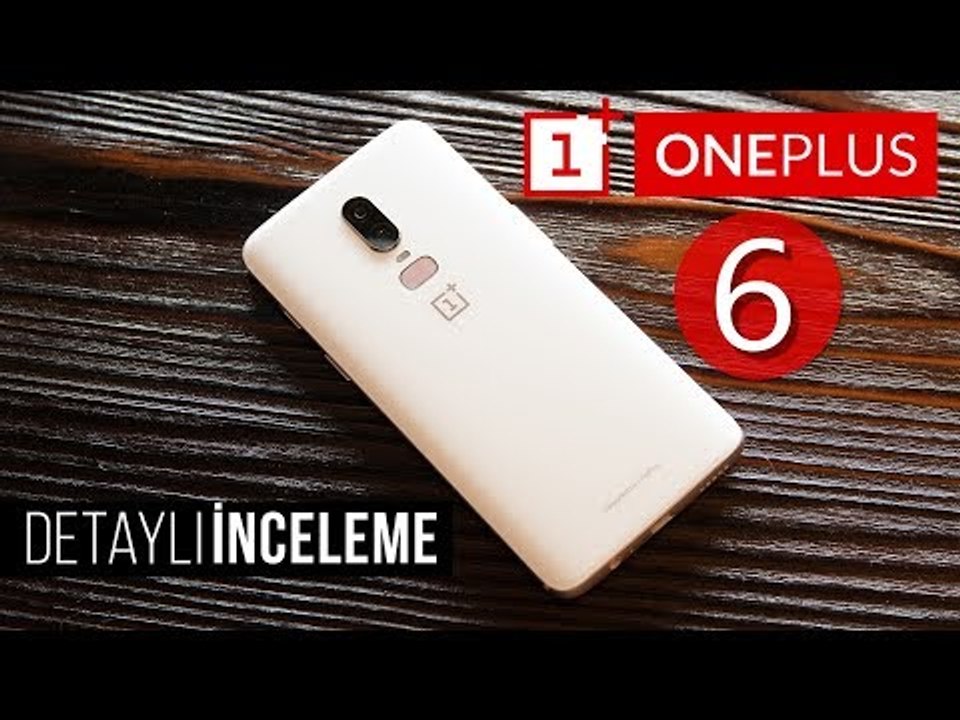 Oneplus 6 Detaylı İnceleme
