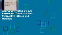 R.E.A.D Alternative Dispute Resolution: The Advocate s Perspective - Cases and Materials