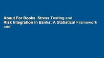 About For Books  Stress Testing and Risk Integration in Banks: A Statistical Framework and
