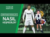 Cristiano Ronaldo'nun Hikayesi (1) | Çocukluk-Gençlik | Futbolun Hikayeleri