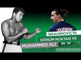 Zlatan İbrahimoviç'in dönüm noktası ve Muhammed Ali | Futbolun Hikayeleri | #Zlatan