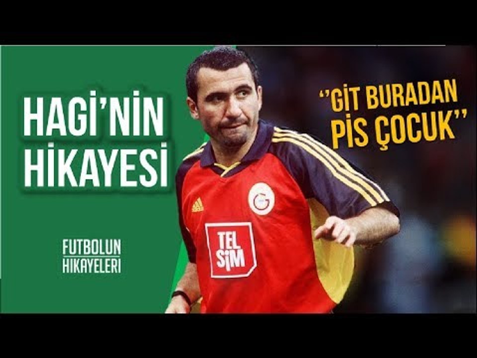 Gheorghe Hagi'nin Hikayesi | ''Git Buradan Pis Çocuk!''