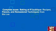 Complete acces  Baking at R?publique: Recipes, Flavors, and Remastered Techniques from the Los
