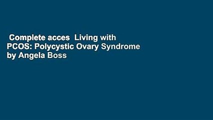 Complete acces  Living with PCOS: Polycystic Ovary Syndrome by Angela Boss