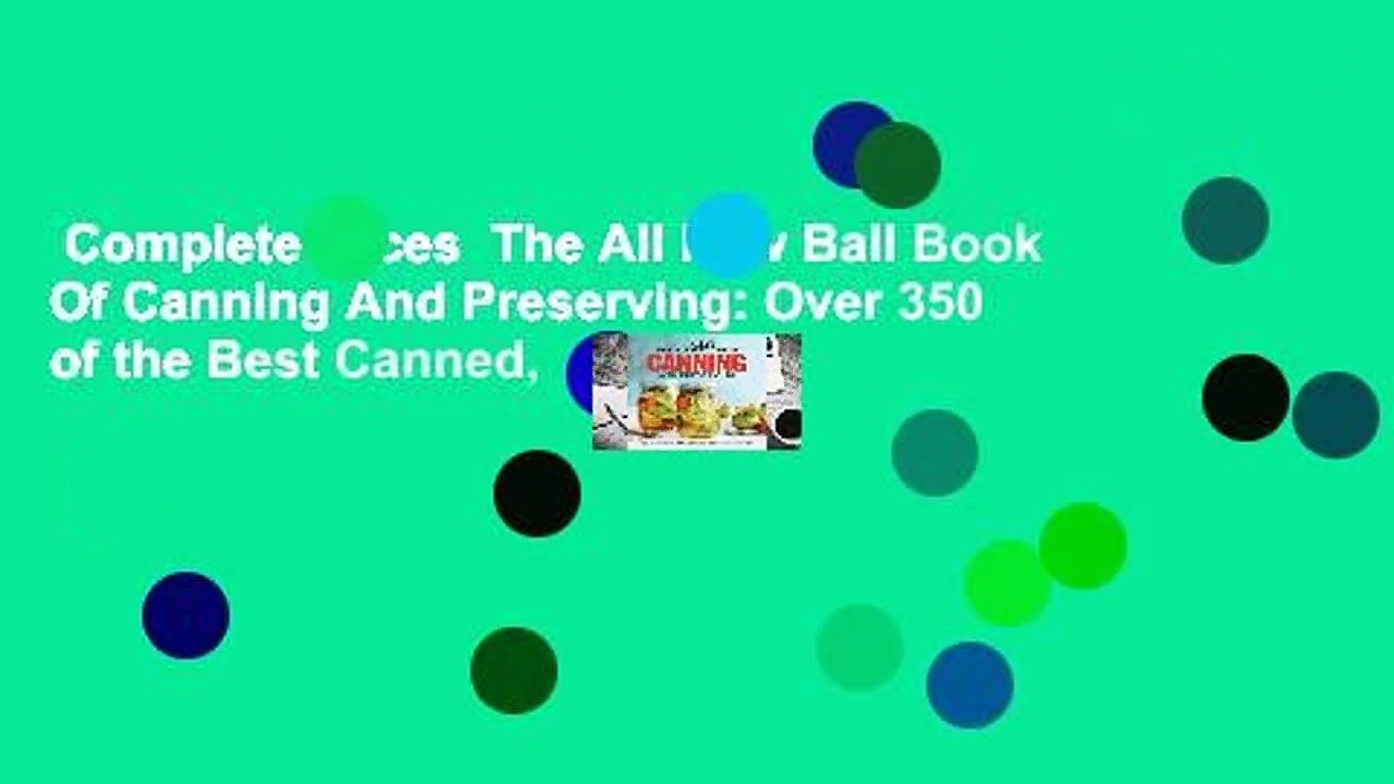 Complete acces  The All New Ball Book Of Canning And Preserving: Over 350 of the Best Canned,