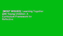 [MOST WISHED]  Learning Together with Young Children: A Curriculum Framework for Reflective
