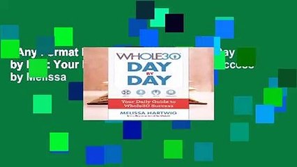 Any Format For Kindle  The Whole30 Day by Day: Your Daily Guide to Whole30 Success by Melissa