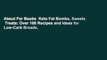 About For Books  Keto Fat Bombs, Sweets  Treats: Over 100 Recipes and Ideas for Low-Carb Breads,