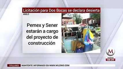 Licitacion para Dos Bocas se declara desierta; Pemex y Sener la construiran