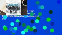 [Read] Adaptive Space: How GM and Other Companies Are Positively Disrupting Themselves and