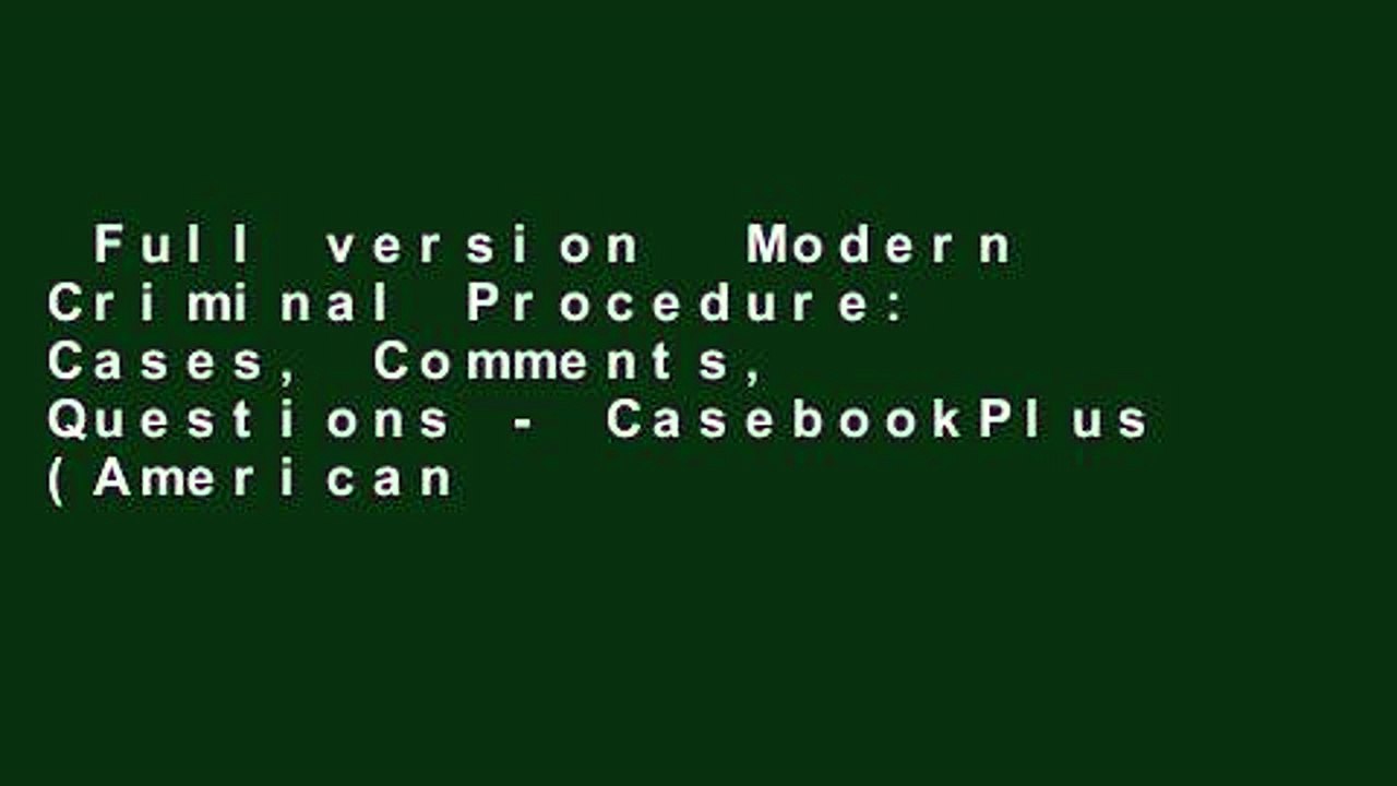 Full version  Modern Criminal Procedure: Cases, Comments,   Questions - CasebookPlus (American