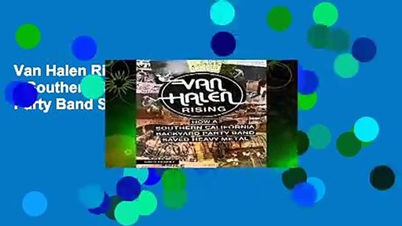 Van Halen Rising : How a Southern California Backyard Party Band Saved Heavy Metal