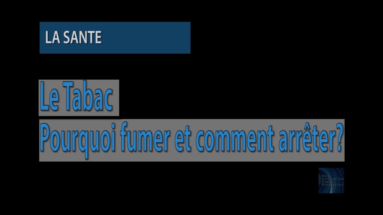 Tabac - Pourquoi fumer et Comment arrêter ?