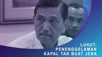 Luhut Sebut Penenggelaman Kapal Tak Buat Jera Pencuri Ikan
