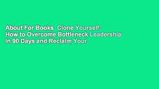 About For Books  Clone Yourself: How to Overcome Bottleneck Leadership in 90 Days and Reclaim Your