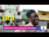 Jair Bolsonaro veta un comercial del Banco do Brasil que celebra la diversidad | Yuriria Sierra