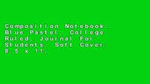 Composition Notebook: Blue Pastel, College Ruled, Journal For Students, Soft Cover, 8.5 x 11,