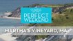 Perfect Weekend Martha's Vineyard