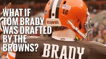What if Tom Brady was drafted by the Cleveland Browns?