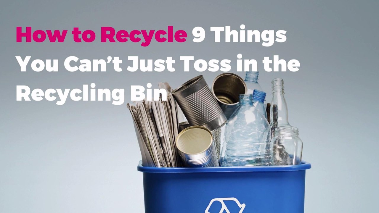How to Recycle 9 Things You Can’t Just Toss in...