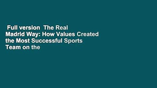 Full version  The Real Madrid Way: How Values Created the Most Successful Sports Team on the