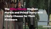 The Baby Names Meghan Markle and Prince Harry Will Likely Choose for Their Firstborn