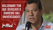 Haddad: Bolsonaro tem que devolver o dinheiro das universidades