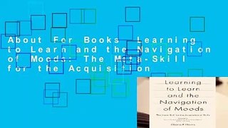 About For Books  Learning to Learn and the Navigation of Moods: The Meta-Skill for the Acquisition