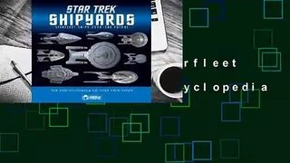 Full E-book  Star Trek Shipyards Starfleet Starships: 2294 to the Future the Encyclopedia of