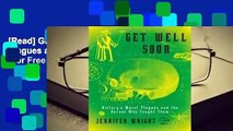 [Read] Get Well Soon: History's Worst Plagues and the Heroes Who Fought Them  For Free