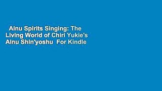 Ainu Spirits Singing: The Living World of Chiri Yukie's Ainu Shin'yoshu  For Kindle