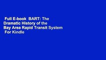 Full E-book  BART: The Dramatic History of the Bay Area Rapid Transit System  For Kindle