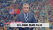 U.S.-China trade talks begin after Trump received 