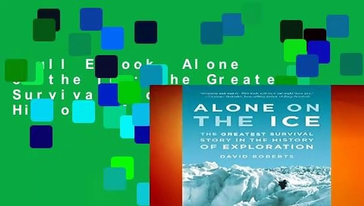 Full E-book  Alone on the Ice: The Greatest Survival Story in the History of Exploration