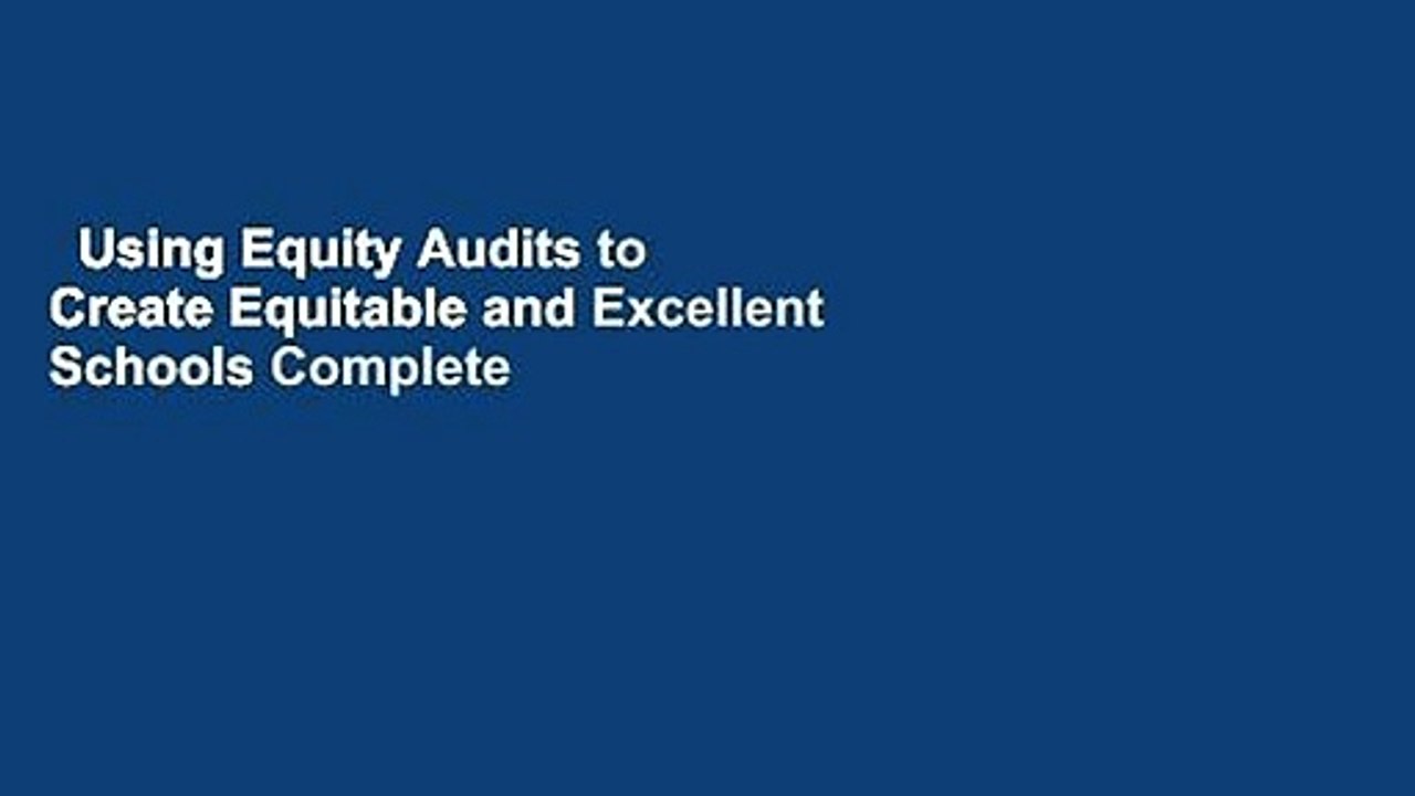 Using Equity Audits to Create Equitable and Excellent Schools Complete