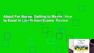 About For Books  Getting to Maybe: How to Excel in Law School Exams  Review