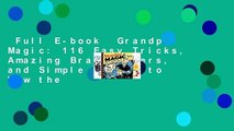 Full E-book  Grandpa Magic: 116 Easy Tricks, Amazing Brainteasers, and Simple Stunts to Wow the
