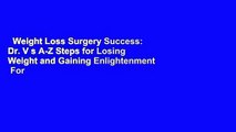 Weight Loss Surgery Success: Dr. V s A-Z Steps for Losing Weight and Gaining Enlightenment  For