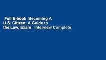 Full E-book  Becoming A U.S. Citizen: A Guide to the Law, Exam   Interview Complete