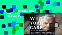 R.E.A.D Win Your Case: How to Present, Persuade, and Prevail--Every Place, Every Time
