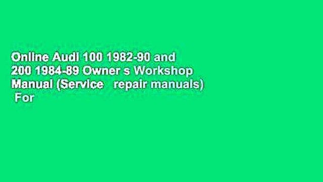 Online Audi 100 1982-90 and 200 1984-89 Owner s Workshop Manual (Service repair manuals) For