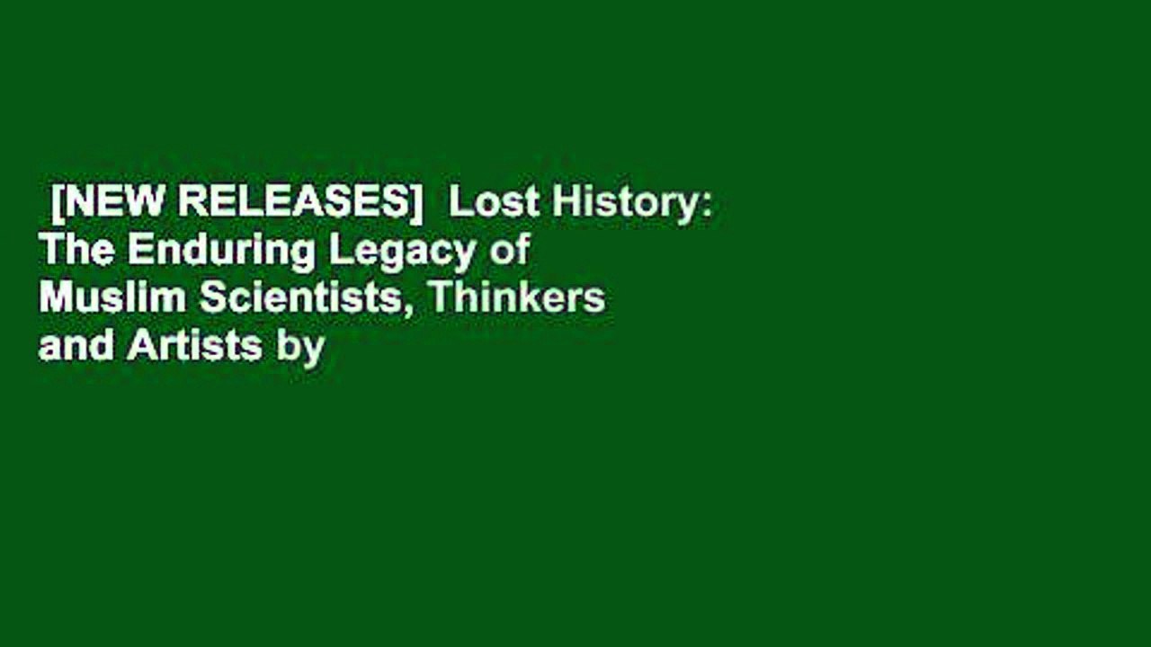[NEW RELEASES]  Lost History: The Enduring Legacy of Muslim Scientists, Thinkers and Artists by