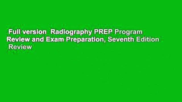 Full version Radiography PREP Program Review and Exam Preparation, Seventh Edition Review