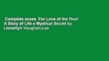 Complete acces  For Love of the Real: A Story of Life s Mystical Secret by Llewellyn Vaughan-Lee