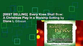 [BEST SELLING]  Every Knee Shall Bow: A Christmas Play in a Worship Setting by Diane L Gibson