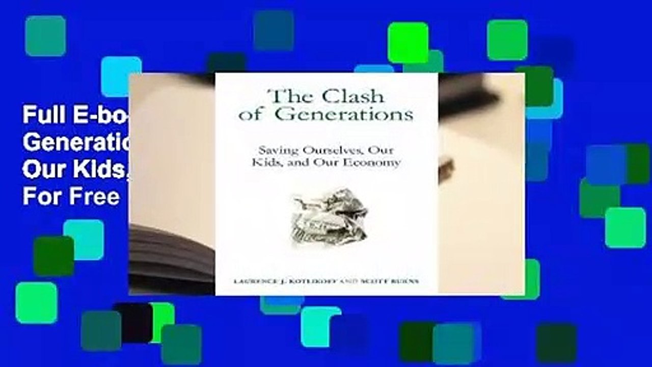 Full E-book The Clash of Generations: Saving Ourselves, Our Kids, and Our Economy  For Free